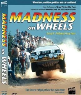 Madness on Wheels: Rallyings Craziest Years