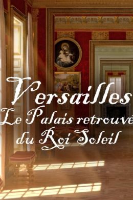 Загадки Версаля. Возрождение дворца Людовика XIV
